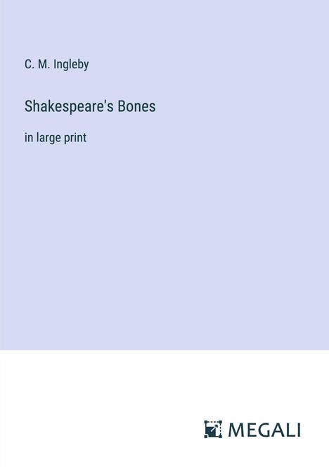 C. M. Ingleby: Shakespeare's Bones, Buch