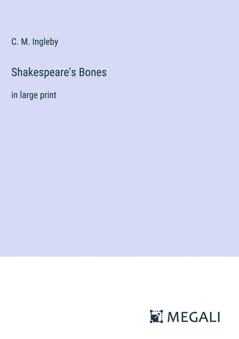 C. M. Ingleby: Shakespeare's Bones, Buch