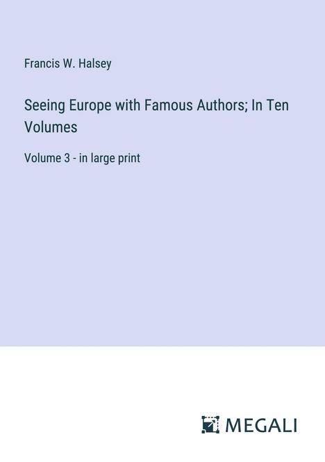 Francis W. Halsey: Seeing Europe with Famous Authors; In Ten Volumes, Buch