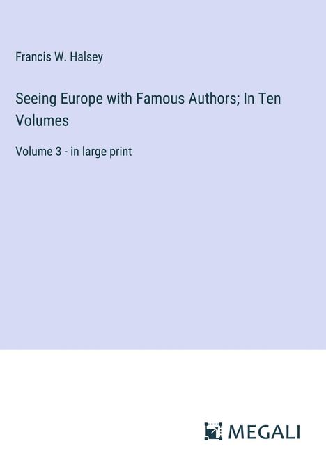 Francis W. Halsey: Seeing Europe with Famous Authors; In Ten Volumes, Buch