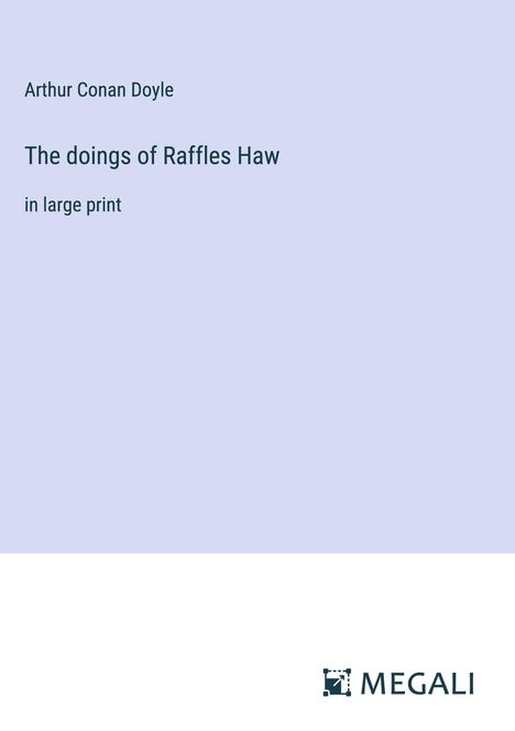 Sir Arthur Conan Doyle: The doings of Raffles Haw, Buch