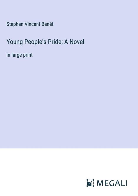 Stephen Vincent Benét: Young People's Pride; A Novel, Buch