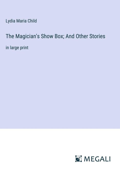 Lydia Maria Child: The Magician's Show Box; And Other Stories, Buch