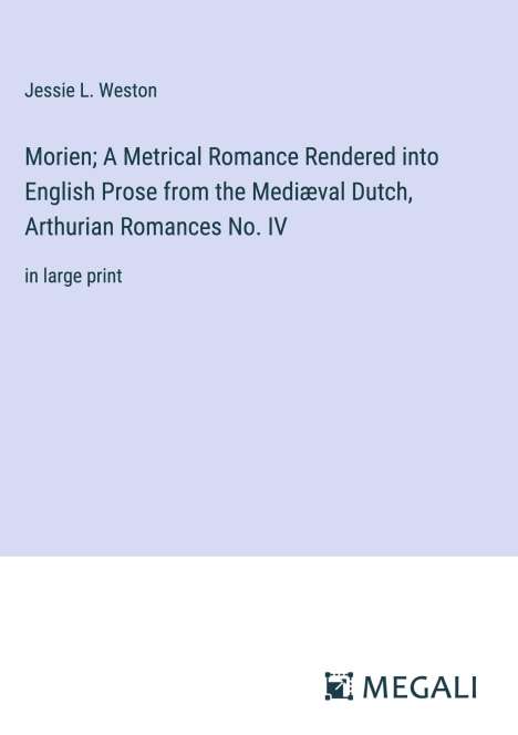 Jessie L. Weston: Morien; A Metrical Romance Rendered into English Prose from the Mediæval Dutch, Arthurian Romances No. IV, Buch