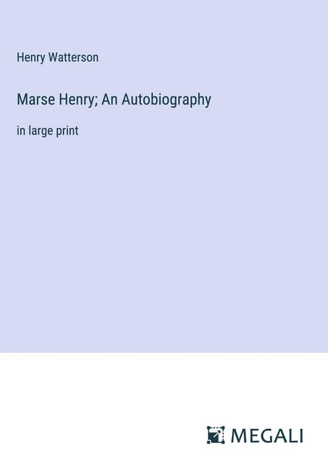 Henry Watterson: Marse Henry; An Autobiography, Buch