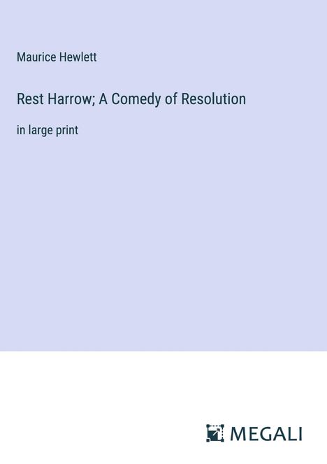 Maurice Hewlett: Rest Harrow; A Comedy of Resolution, Buch