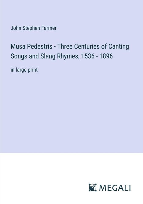 John Stephen Farmer: Musa Pedestris - Three Centuries of Canting Songs and Slang Rhymes, 1536 - 1896, Buch