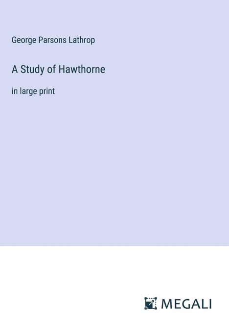 George Parsons Lathrop: A Study of Hawthorne, Buch