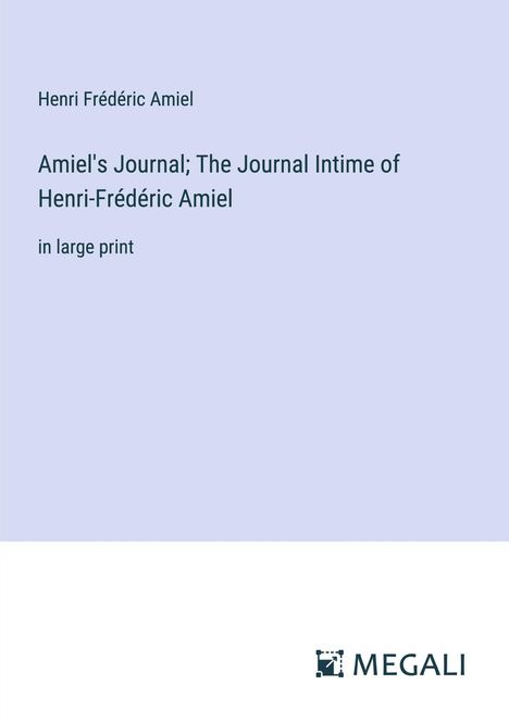 Henri Frédéric Amiel: Amiel's Journal; The Journal Intime of Henri-Frédéric Amiel, Buch