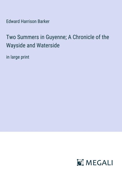Edward Harrison Barker: Two Summers in Guyenne; A Chronicle of the Wayside and Waterside, Buch
