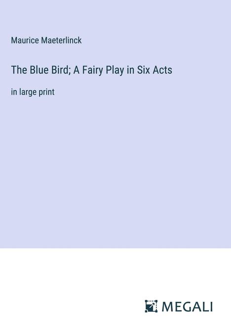 Maurice Maeterlinck: The Blue Bird; A Fairy Play in Six Acts, Buch