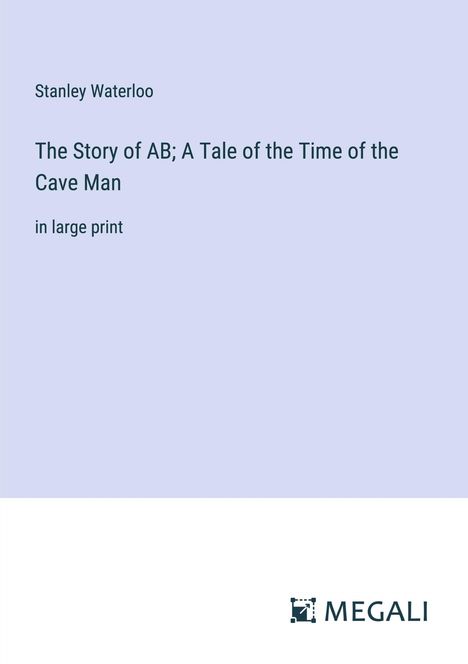 Stanley Waterloo: The Story of AB; A Tale of the Time of the Cave Man, Buch