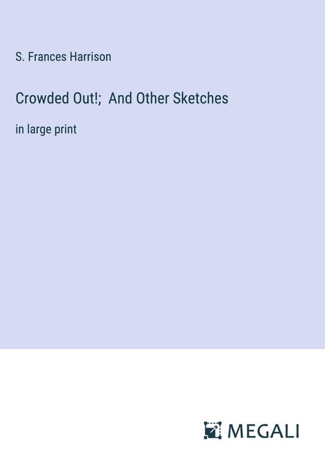 S. Frances Harrison: Crowded Out!; And Other Sketches, Buch