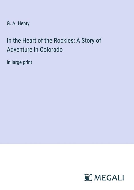 G. A. Henty: In the Heart of the Rockies; A Story of Adventure in Colorado, Buch