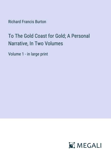Richard Francis Burton: To The Gold Coast for Gold; A Personal Narrative, In Two Volumes, Buch