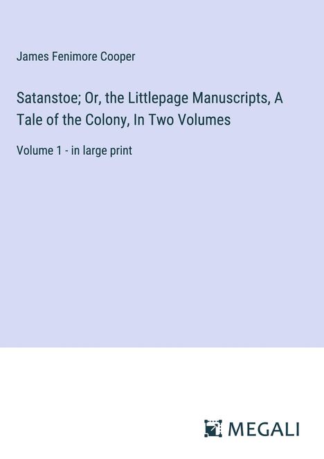 James Fenimore Cooper: Satanstoe; Or, the Littlepage Manuscripts, A Tale of the Colony, In Two Volumes, Buch