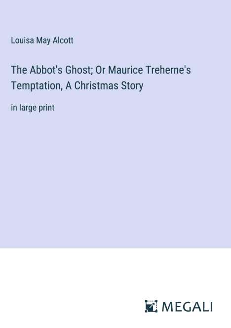Louisa May Alcott: The Abbot's Ghost; Or Maurice Treherne's Temptation, A Christmas Story, Buch