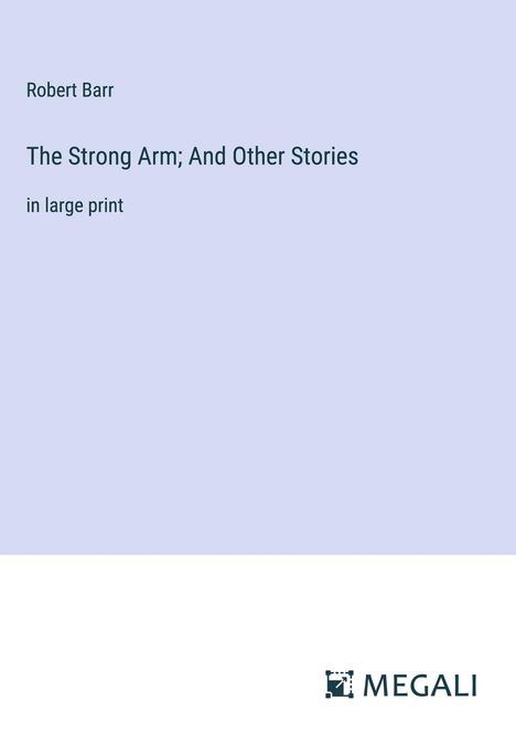 Robert Barr: The Strong Arm; And Other Stories, Buch