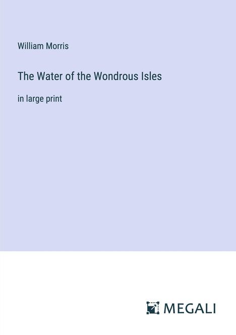 William Morris: The Water of the Wondrous Isles, Buch