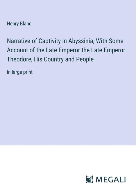 Henry Blanc: Narrative of Captivity in Abyssinia; With Some Account of the Late Emperor the Late Emperor Theodore, His Country and People, Buch