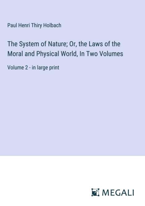 Paul Henri Thiry Holbach: The System of Nature; Or, the Laws of the Moral and Physical World, In Two Volumes, Buch