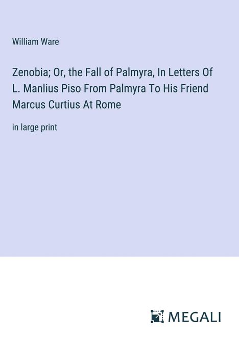 William Ware: Zenobia; Or, the Fall of Palmyra, In Letters Of L. Manlius Piso From Palmyra To His Friend Marcus Curtius At Rome, Buch