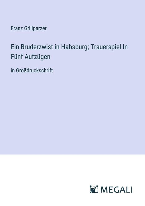 Franz Grillparzer: Ein Bruderzwist in Habsburg; Trauerspiel In Fünf Aufzügen, Buch