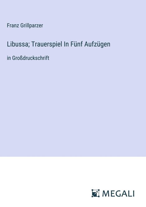 Franz Grillparzer: Libussa; Trauerspiel In Fünf Aufzügen, Buch