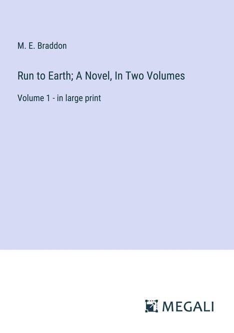 M. E. Braddon: Run to Earth; A Novel, In Two Volumes, Buch