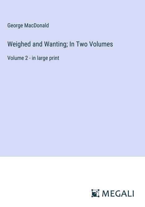 George Macdonald: Weighed and Wanting; In Two Volumes, Buch