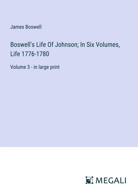 James Boswell: Boswell's Life Of Johnson; In Six Volumes, Life 1776-1780, Buch