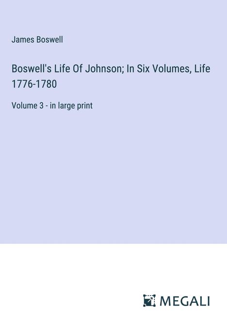 James Boswell: Boswell's Life Of Johnson; In Six Volumes, Life 1776-1780, Buch