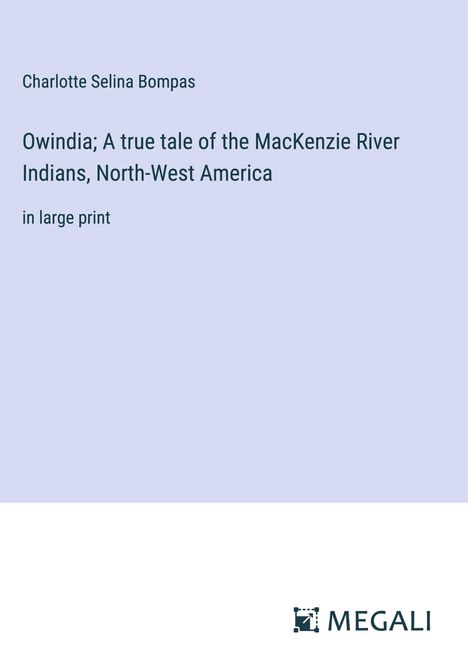 Charlotte Selina Bompas: Owindia; A true tale of the MacKenzie River Indians, North-West America, Buch