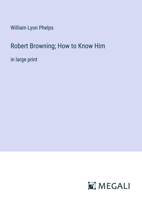 William Lyon Phelps: Robert Browning; How to Know Him, Buch