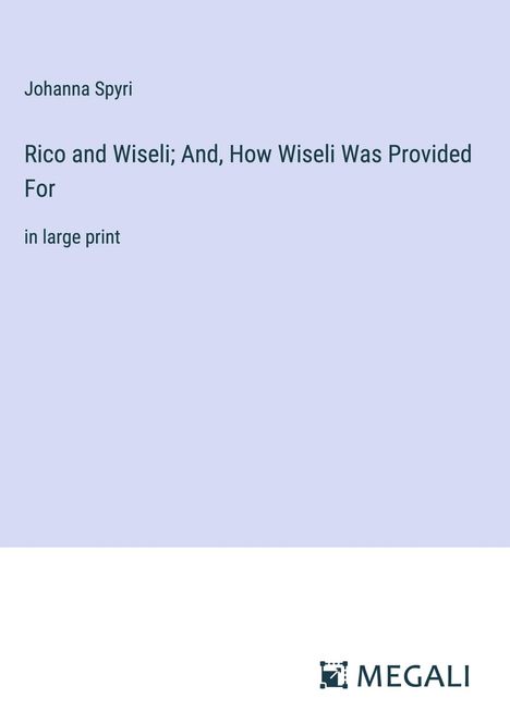 Johanna Spyri: Rico and Wiseli; And, How Wiseli Was Provided For, Buch