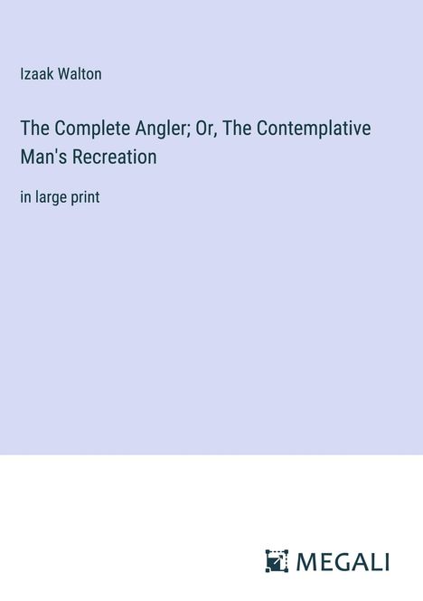 Izaak Walton: The Complete Angler; Or, The Contemplative Man's Recreation, Buch