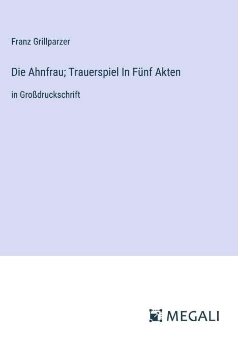 Franz Grillparzer: Die Ahnfrau; Trauerspiel In Fünf Akten, Buch