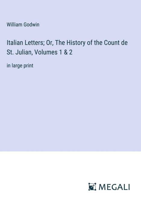 William Godwin: Italian Letters; Or, The History of the Count de St. Julian, Volumes 1 &amp; 2, Buch
