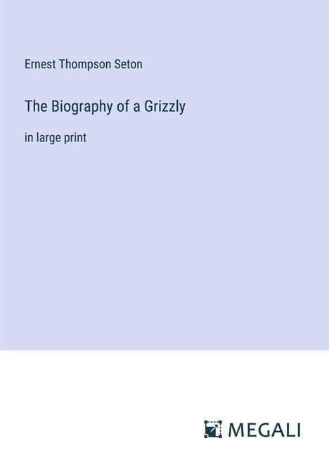 Ernest Thompson Seton: The Biography of a Grizzly, Buch