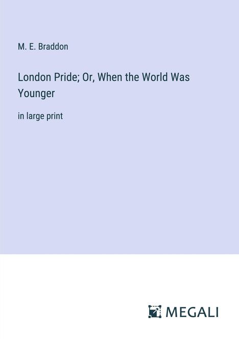 M. E. Braddon: London Pride; Or, When the World Was Younger, Buch