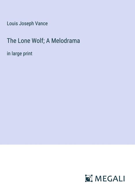 Louis Joseph Vance: The Lone Wolf; A Melodrama, Buch