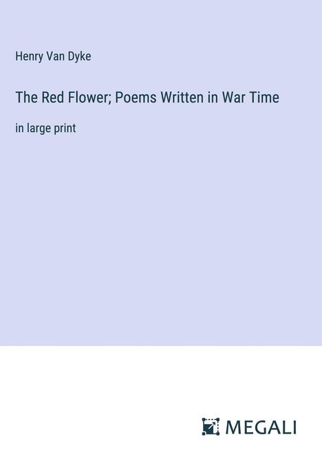 Henry Van Dyke: The Red Flower; Poems Written in War Time, Buch