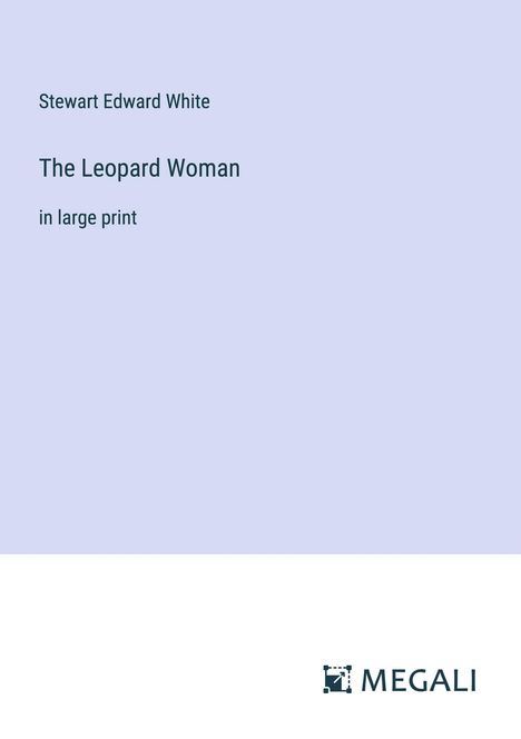 Stewart Edward White: The Leopard Woman, Buch