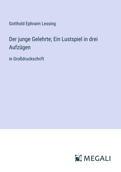 Gotthold Ephraim Lessing: Der junge Gelehrte; Ein Lustspiel in drei Aufzügen, Buch