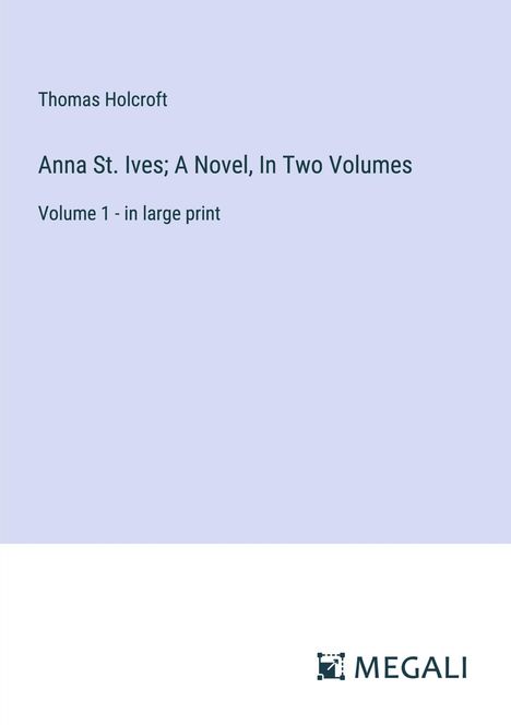 Thomas Holcroft: Anna St. Ives; A Novel, In Two Volumes, Buch