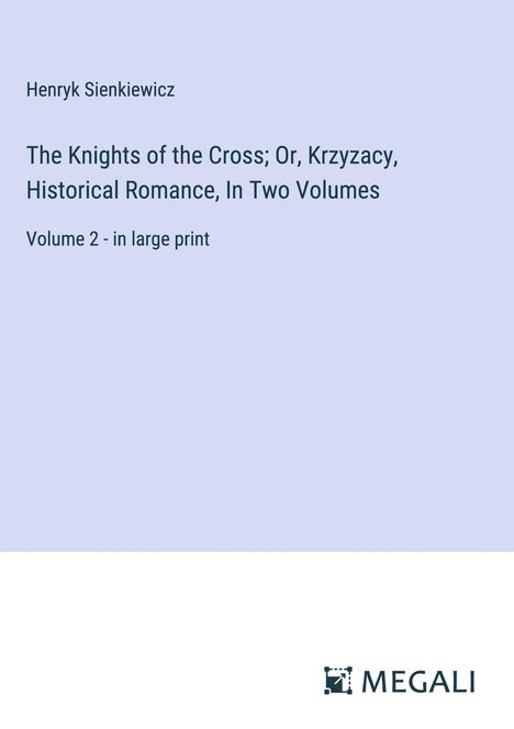 Henryk Sienkiewicz: The Knights of the Cross; Or, Krzyzacy, Historical Romance, In Two Volumes, Buch