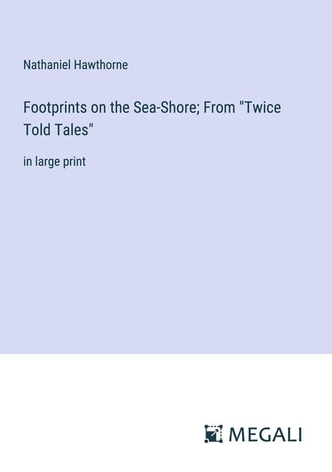 Nathaniel Hawthorne: Footprints on the Sea-Shore; From "Twice Told Tales", Buch