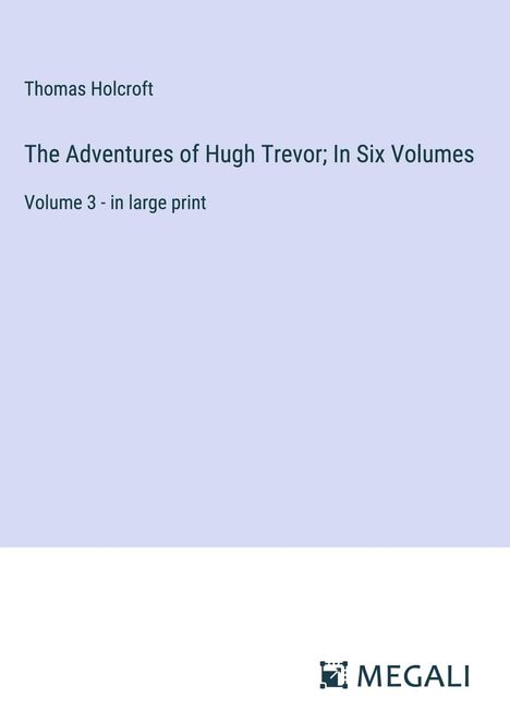 Thomas Holcroft: The Adventures of Hugh Trevor; In Six Volumes, Buch