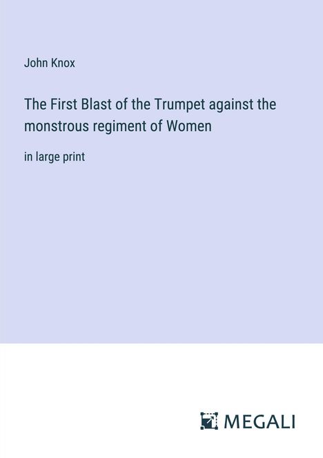 John Knox: The First Blast of the Trumpet against the monstrous regiment of Women, Buch