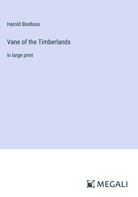 Harold Bindloss: Vane of the Timberlands, Buch